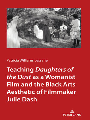 cover image of Teaching <I>Daughters of the Dust" as a Womanist Film and the Black Arts Aesthetic of Filmmaker Julie Dash